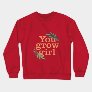 You grow girl Crewneck Sweatshirt